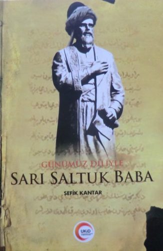 Günümüz Diliyle Sarı Saltuk Baba
Şefik Kantar