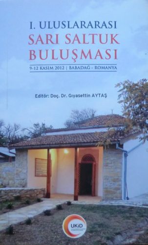 I. Uluslararası Sarı Saltuk Buluşması / 9-12 Kasım 2013 / Babadağ – Romanya – Doş. Dr. Gıyasettin Aytaş