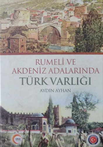 Rumeli ve Akdeniz Adalarında Türk Varlığı
Aydın Ayhan