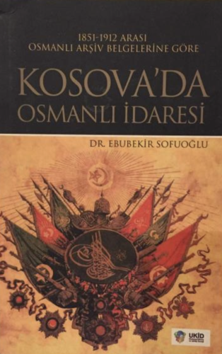 Kosova’da Osmanlı İdaresi Dr. Ebubekir Sofuoğlu